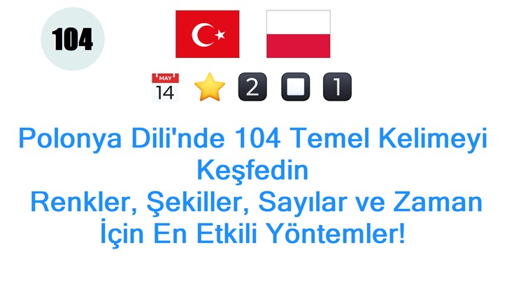 Polonya Dilinde 104 Temel Kelimeyi Keşfedin: Renkler, Şekiller, Sayılar ve Zaman İçin En Etkili Yöntemler!